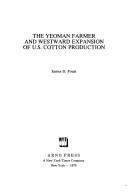 Cover of: yeoman farmer and westward expansion of U.S. cotton production | James D. Foust