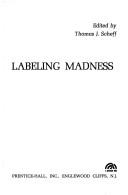 Cover of: Labeling madness by Thomas J. Scheff