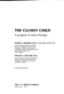 Cover of: The clumsy child: a program of motor therapy