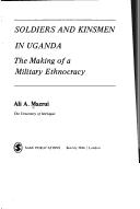 Cover of: Soldiers and kinsmen in Uganda: the making of a military ethnocracy