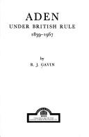 Cover of: Aden under British rule, 1839-1967 by R. J. Gavin