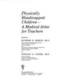 Cover of: Physically handicapped children: a medical atlas for teachers