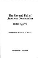 Cover of: The rise and fall of American communism by Philip J. Jaffe ; introduction by Betram D. Wolfe