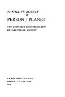 Cover of: Person/planet: the creative disintegration of industrialsociety