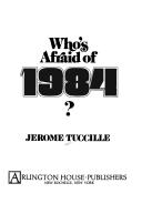 Cover of: Who's afraid of 1984? by Jerome Tuccille