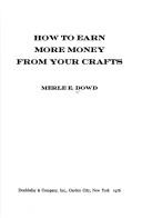 Cover of: How to earn more money from your crafts by Merle E. Dowd