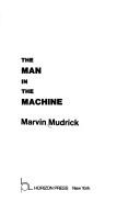Cover of: The man in the machine by Marvin Mudrick