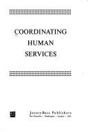 Cover of: Coordinating human services: [new strategies for building service delivery systems]
