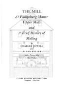 The mill at Philipsburg Manor, Upper Mills and a brief history of milling by Charles Howell