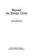Cover of: Beyond the energy crisis by John Royden Maddox