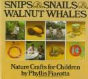 Cover of: Snips & snails & walnut whales: nature crafts for children