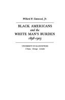 Black Americans and the white man's burden, 1898-1903 by Willard B. Gatewood