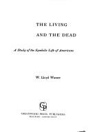 Cover of: The living and the dead by Warner, W. Lloyd