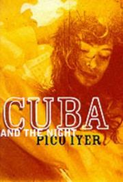 Cover of: Cuba and the Night by Pico Iyer, Pico Iyer