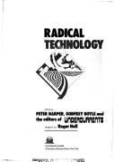 Cover of: Radical technology by edited by Peter Harper, Godfrey Boyle and the editors of Undercurrents ; designed by Roger Hall.