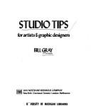 Cover of: Studio tips for artists & graphic designers by Bill Gray