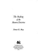 Cover of: The making of the Monroe doctrine by May, Ernest R.