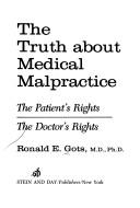 Cover of: The truth about medical malpractice: the patient's rights, the doctor's rights