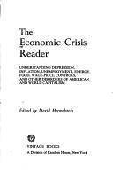 Cover of: The Economic crisis reader: understanding depression, inflation, unemployment, energy, food, wage-price controls, and other disorders of American and world capitalism