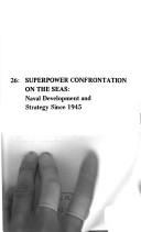 Cover of: Superpower confrontation on the seas: naval development and strategy since 1945