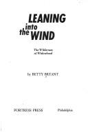 Cover of: Leaning into the wind: the wilderness of widowhood