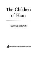 Cover of: The children of Ham by Claude Brown