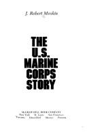 The U.S. Marine Corps story by J. Robert Moskin