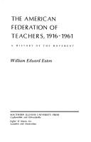 The American Federation of Teachers, 1916-1961 by William Edward Eaton