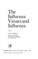 The Influenza viruses and influenza by Edwin D. Kilbourne