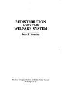 Redistribution and the welfare system by Edgar K. Browning