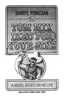 Cover of: Tom Mix died for your sins: a novel based on his life