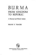 Cover of: Burma, from kingdom to republic by Frank N. Trager