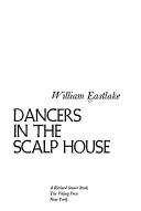 Cover of: Dancers in the scalp house by William Eastlake