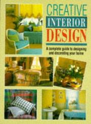 Cover of: Creative Interior Design: A Complete Guide to Designing and Decorating Your Home