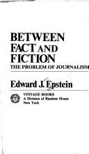 Cover of: Between fact and fiction by Edward Jay Epstein