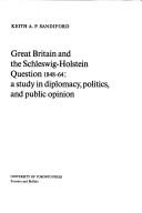 Cover of: Great Britain and the Schleswig-Holstein question, 1848-64: a study in diplomacy, politics, and public opinion