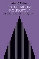 Cover of: The megacorp and oligopoly: micro foundations of macro dynamics