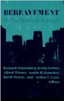 Cover of: Bereavement, its psychosocial aspects by edited by Bernard Schoenberg ... [et al.], with the editorial assistance of Lillian G. Kutscher.