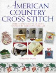 Cover of: American country cross stitch: over 40 delightful designs inspired by American folk art