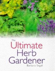 Cover of: The ultimate herb gardener by Barbara Segall