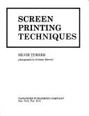 Cover of: Screen printing techniques by Silvie Turner, Silvie Turner