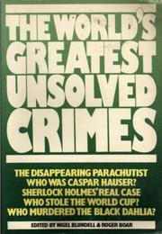 Cover of: The World's greatest unsolved crimes by edited by Nigel Blundell & Roger Boar.
