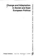 Cover of: Change and adaptation in Soviet and East European politics