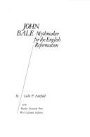 John Bale, mythmaker for the English Reformation by Leslie P. Fairfield