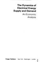 Cover of: The dynamics of electrical energy supply and demand: an economic analysis