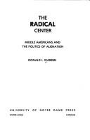 Cover of: The radical center: middle Americans and the politics of alienation