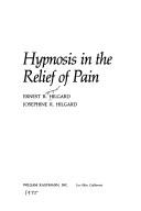 Cover of: Hypnosis in the relief of pain by Ernest Ropiequet Hilgard