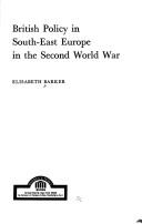 Cover of: British policy in South-East Europe in the Second World War