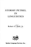 Cover of: Stormy petrel in linguistics by Robert Anderson Hall