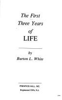 Cover of: The first three years of life by Burton L. White